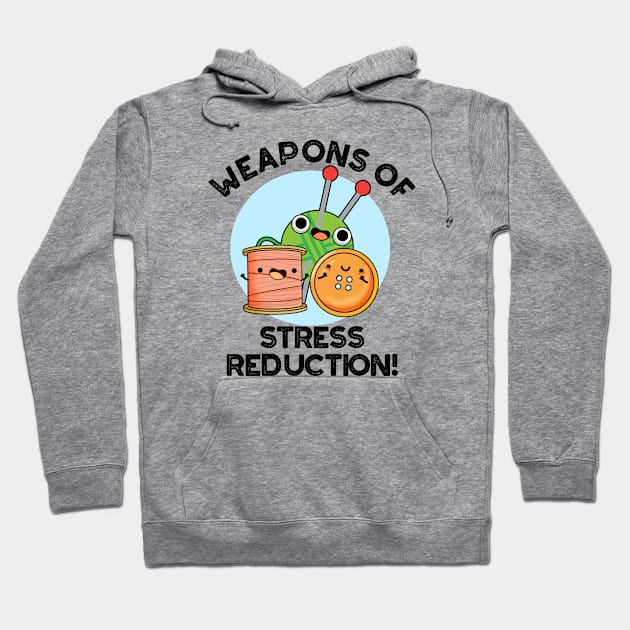 Weapons Of Stress Reduction Funny Knitting Pun Hoodie by punnybone